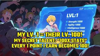 My Lv. 1 = Their Lv. 100! My Secret Talent: "100x Stats" - Every 1 Point I Earn Becomes 100!