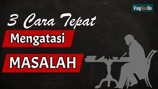 Cara Mengatasi Masalah Atau Cara Menyelesaikan Masalah