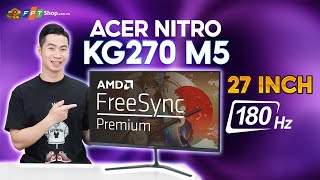 REVIEW Màn hình Gaming Acer Nitro KG270 M5, MÀN HÌNH CHUẨN GAMING trong phân khúc DỄ TIẾP CẬN