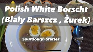 POLISH WHITE BORSCHT (ŻUREK) – THE SOURDOUGH SOUP. Zakwas na  żurek.