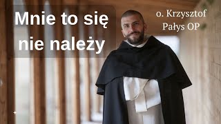 Mnie to się nie należy. o. Krzysztof Pałys OP