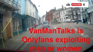 VanManTalks is OnlyFans exploiting men or women?