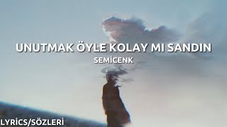 Semicenk - Unutmak Öyle Kolay Mı Sandın ( Lyrics - Sözleri )