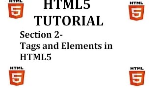 HTML5 Tutorial (Section 2-Tags and Elements in HTML5)