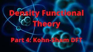 Density Functional Theory, Part 4: Kohn-Sham DFT