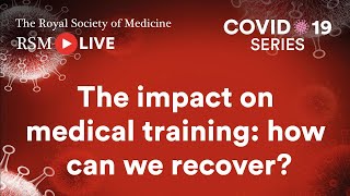 RSM COVID-19 Series | Episode 33: The impact on medical training: how can we recover?