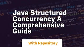 java structured concurrency a comprehensive guide