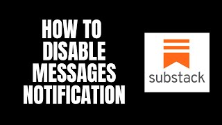 How To Disable Messages Notification Substack Tutorials