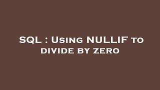 SQL : Using NULLIF to divide by zero