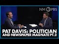 Pat Davis: Politician and Newspaper Magnate Pt. 2 | In Focus