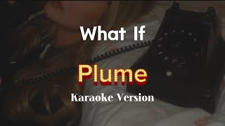 What If - Plume (Karaoke Version)