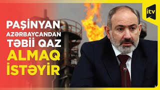 Paşinyan Ermənistanın Azərbaycanın təbii qazını almağa hazır olduğunu bildirib