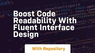 Boost code readability with fluent interface design