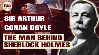 Arthur Conan Doyle: The Creator of Sherlock Holmes