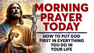 MORNING PRAYER TODAY 🙏 How To Put God First In Everything You Do In Your Life