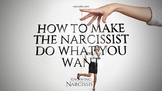 How to Make the Narcissist Do What You Want