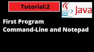 Java Programming Tutorial - 2 - First Program in Java using Command-Line and Notepad || Java Basics