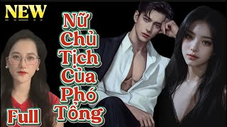 Full: Sau Khi Bị Chồng Phản Bội Tôi Ly Hôn Trở Thành Giám Đốc Gặp Phó Tổng Si Tình #truyenaudio