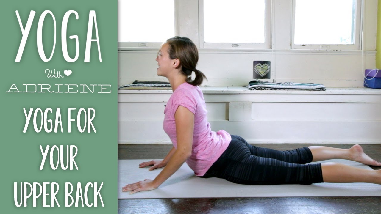 Yoga For Upper Back Pain Yoga With Adriene Yoga Interest