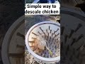 smart descaling of chicken