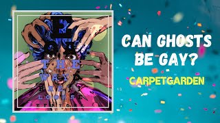 carpetgarden - Can Ghosts Be Gay (Lyrics)