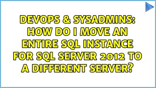 DevOps & SysAdmins: How do I move an entire SQL instance for SQL Server 2012 to a different server?