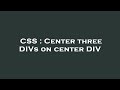 CSS : Center three DIVs on center DIV