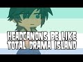 [] Headcanons be like [] Total Drama Island [] Gacha Life 2 []