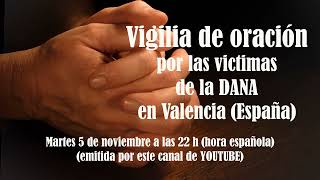 Invitación a la Vigilia de oración por las victimas de la DANA en Valencia (España)