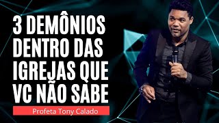 3 DEMÔNIOS Dentro Das Igrejas Que Você Não Sabe | Tony Calado