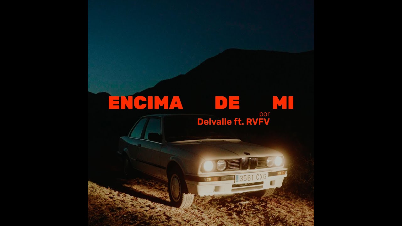 Delvalle x RVFV - Encima De Mi (Video Oficial)’ Delvalle x RVFV - Encima De Mi (Video Oficial)