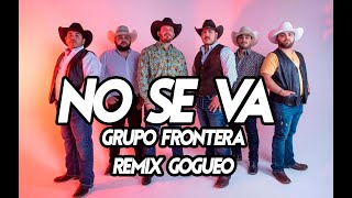 Grupo Frontera - No se va 🎵🎵 (REMIX GOGUEO) TIK TOK SONG | Mashups 2022
