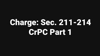 Charge: Sec. 211-214 of CrPC Part 1