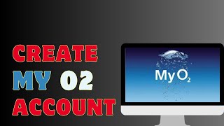 How To Create My O2 Account