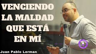 VENCIENDO LA MALDAD QUE ESTÁ EN MÍ- Juan Pablo Lerman