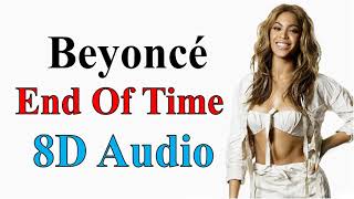 Beyoncé - End Of Time (8D Audio) | 4 Album Song
