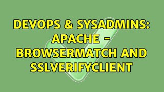 DevOps & SysAdmins: Apache - BrowserMatch and SSLVerifyClient