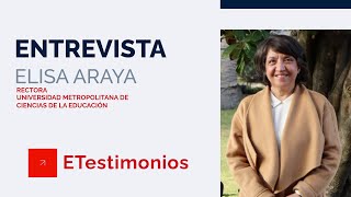 ETestimonios - Elisa Araya - Rectora Universidad Metropolitana de Ciencias de la Educación (Chile)