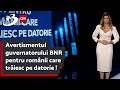 Avertismentul guvernatorului BNR pentru românii care trăiesc pe datorie! A explodat numărul credit