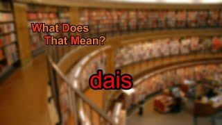 What does dais mean?