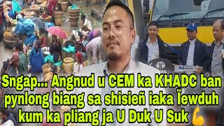 Sngap... Angnud u CEM ka KHADC ban pynlong biang sa shisieñ iaka Ïewduh kum ka pliang ja U Duk U Suk