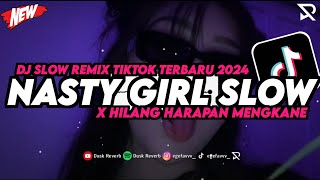 DJ NASTY GIRL X HILANG HARAPAN VIRAL TIKTOK SLOW BASS FULL SONG MAMAN FVNDY 2024