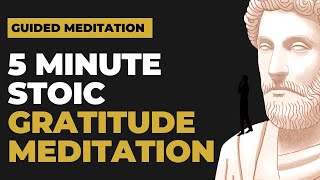 5 Minute Stoic Guided Meditation on Gratitude (Negative Visualization)