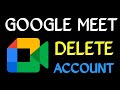 How to Delete Google Meet Account