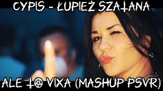 Cypis - Łupież Szatana ale To Vixa (Prod.Sound Bass) #2 MasHup PSVR ⛔️