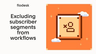 Easily exclude specific segments from a Flodesk workflow