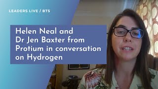 Helen Neal and Dr Jen Baxter from Protium in conversation on Hydrogen | Leaders LIVE BTS