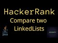 Compare two linked lists hackerrank solution in java | codedecks