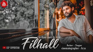 FILHAAL|| MAIN KISE AUR KA HU FILHAAL | Akshay Kumar || COVER SONG || Bpraak || breakup song | love