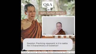 Practicing vipassanā, is it to realize the 3 Characteristics of Existence?:by Phra Suchart Abhijato